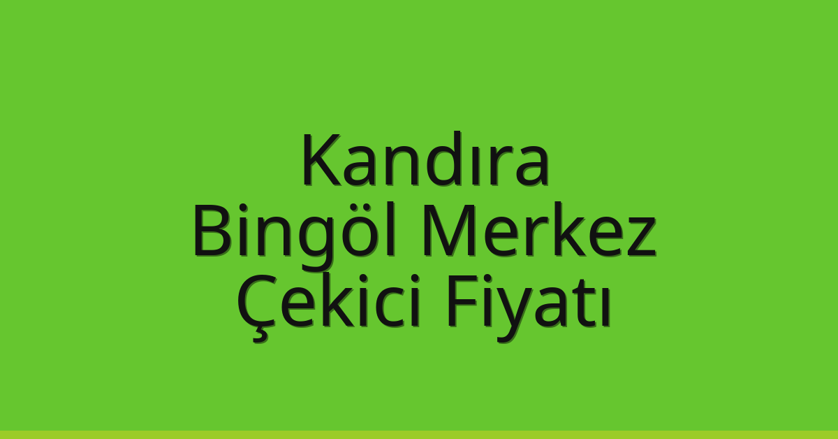 Kandıra Çekici Fiyatı – Bingöl Merkez Oto Kurtarıcı Ücreti
