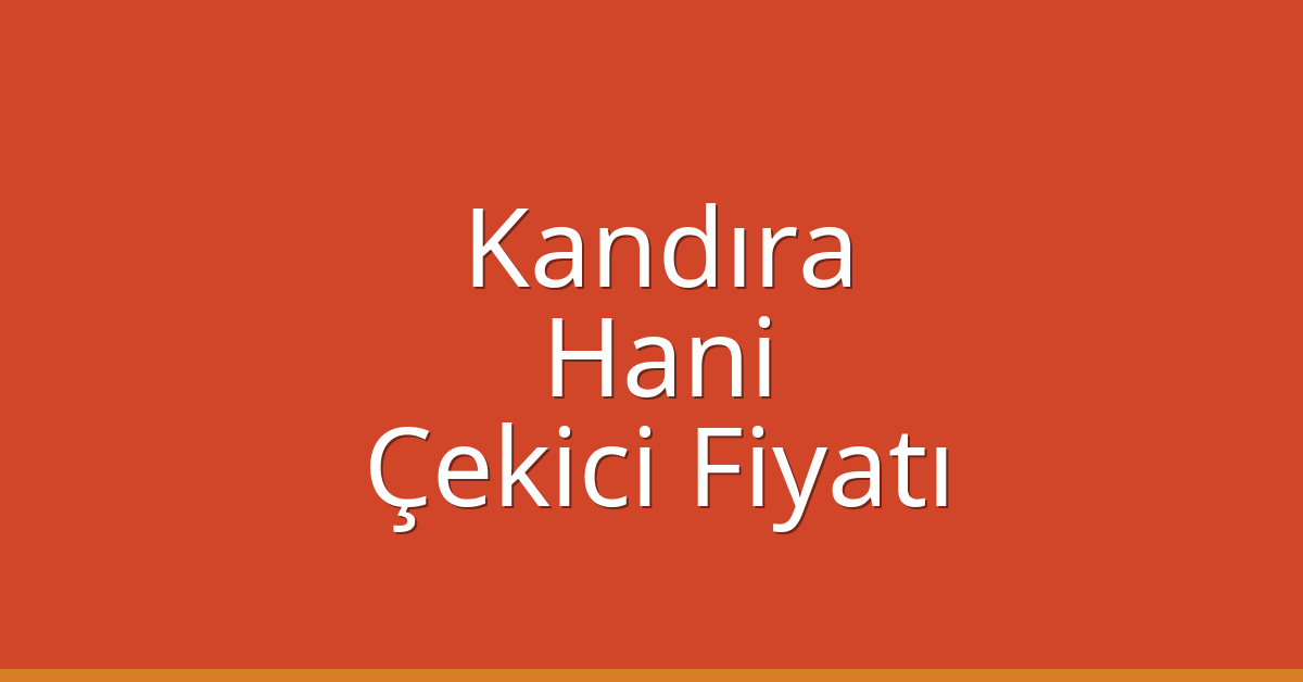 Kandıra Çekici Fiyatı – Hani Oto Kurtarıcı Ücreti