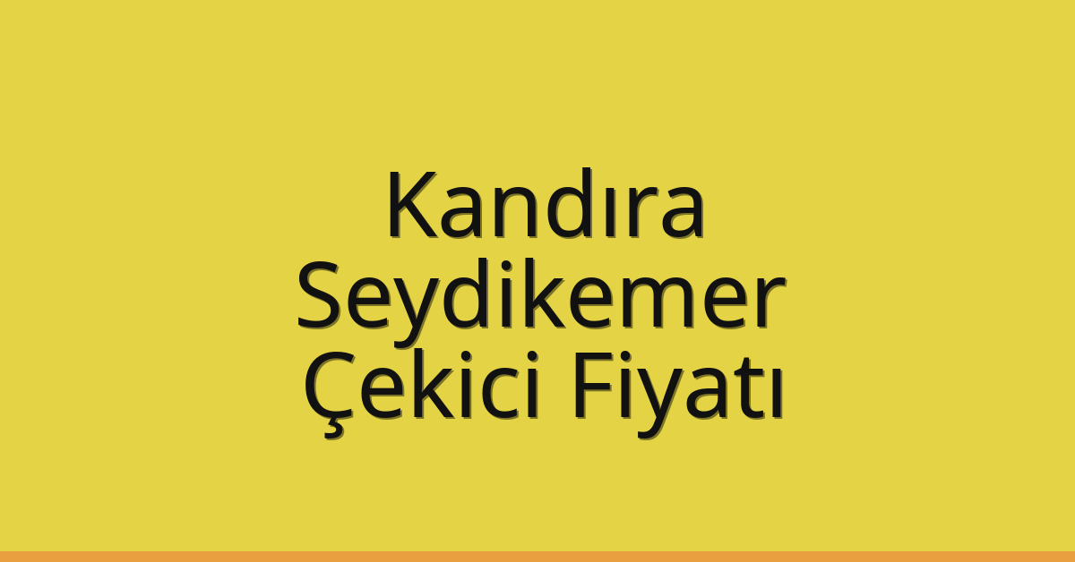 Kandıra Çekici Fiyatı – Seydikemer Oto Kurtarıcı Ücreti