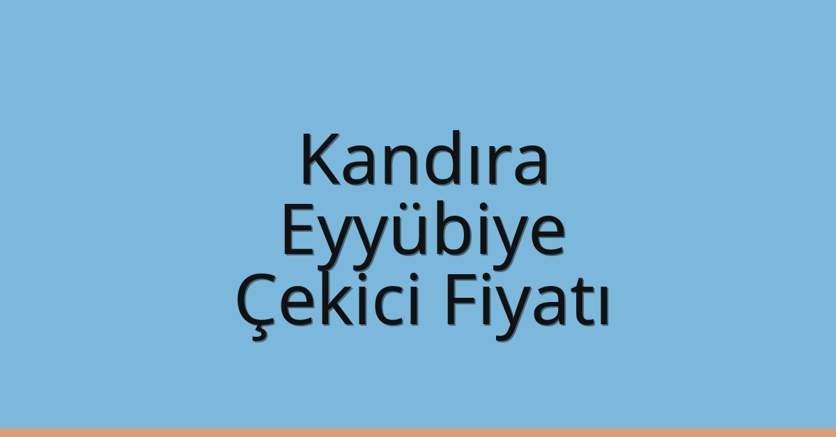Kandıra Çekici Fiyatı – Eyyübiye Oto Kurtarıcı Ücreti