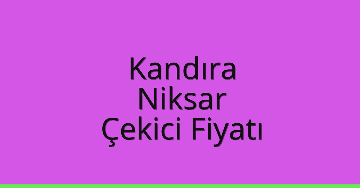 Kandıra Çekici Fiyatı – Niksar Oto Kurtarıcı Ücreti