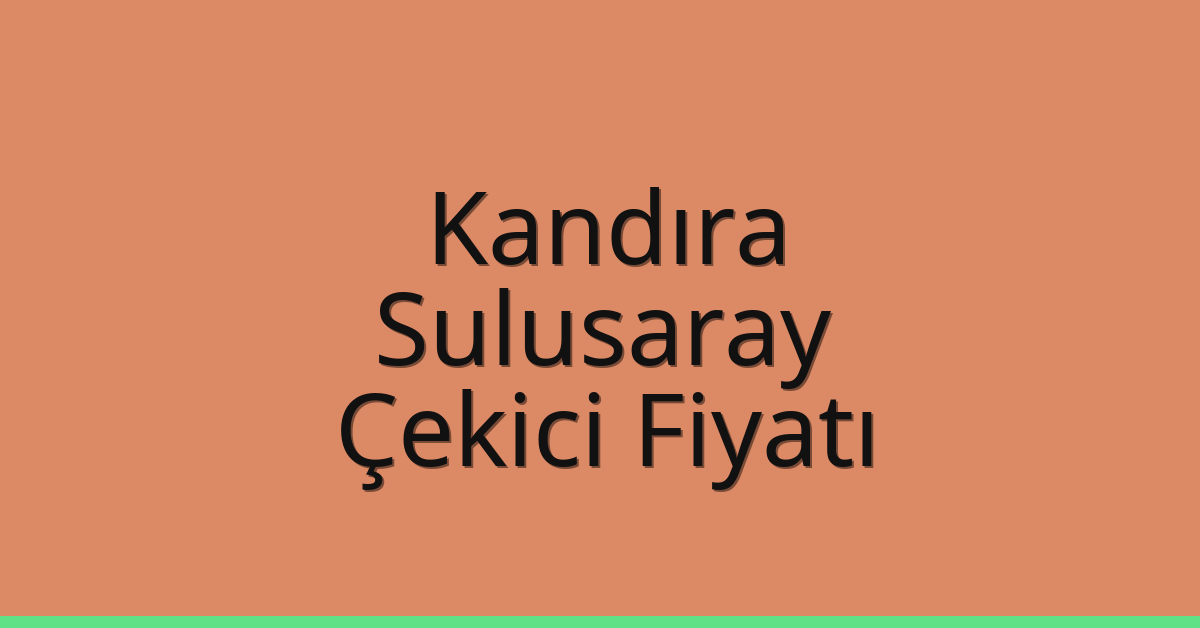 Kandıra Çekici Fiyatı – Sulusaray Oto Kurtarıcı Ücreti