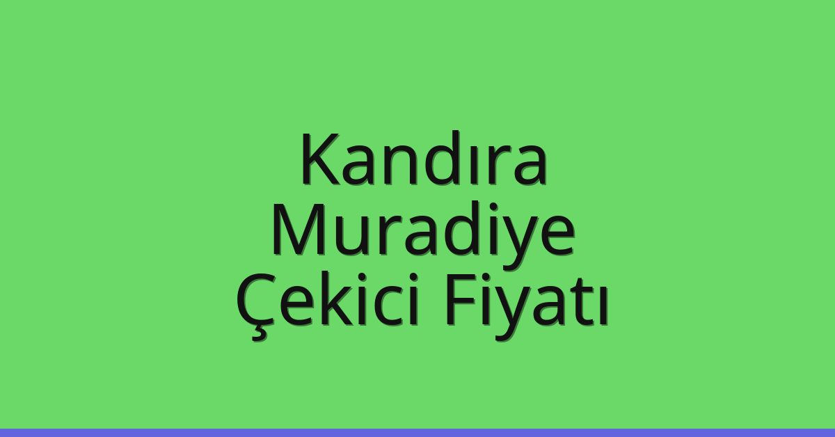 Kandıra Çekici Fiyatı – Muradiye Oto Kurtarıcı Ücreti