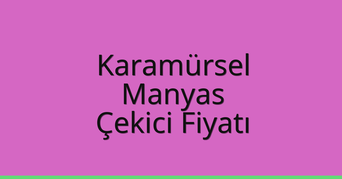 Karamürsel Çekici Fiyatı – Manyas Oto Kurtarıcı Ücreti