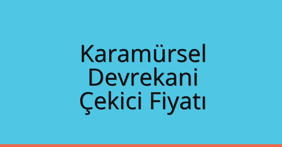 Karamürsel Çekici Fiyatı – Devrekani Oto Kurtarıcı Ücreti