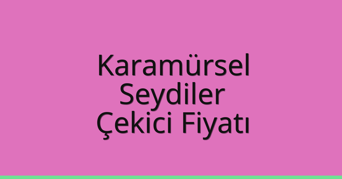 Karamürsel Çekici Fiyatı – Seydiler Oto Kurtarıcı Ücreti