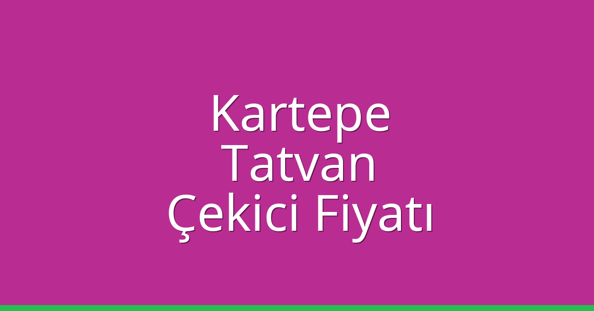Kartepe Çekici Fiyatı – Tatvan Oto Kurtarıcı Ücreti