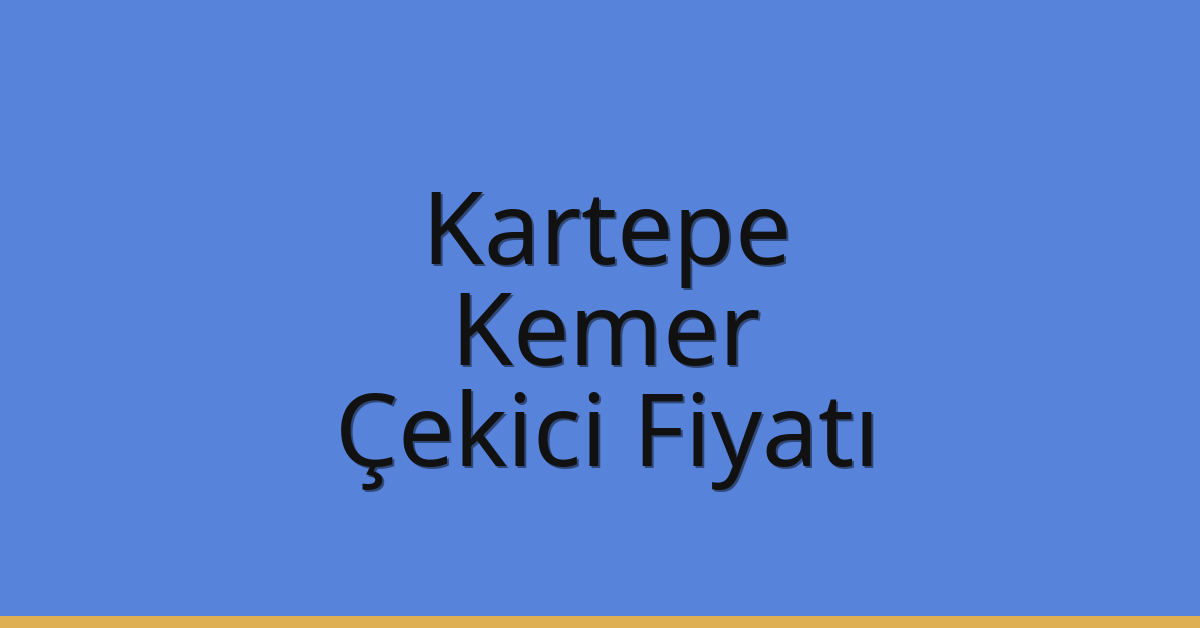 Kartepe Çekici Fiyatı – Kemer Oto Kurtarıcı Ücreti