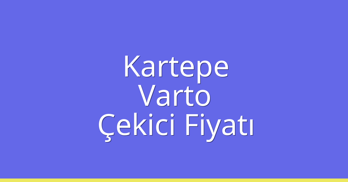 Kartepe Çekici Fiyatı – Varto Oto Kurtarıcı Ücreti