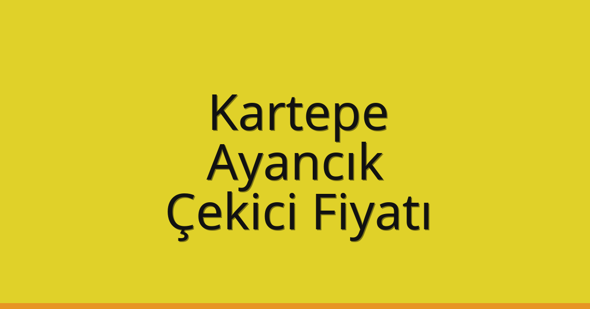 Kartepe Çekici Fiyatı – Ayancık Oto Kurtarıcı Ücreti