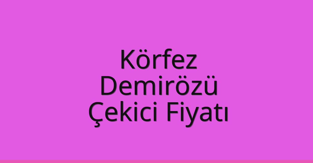 Körfez Çekici Fiyatı – Demirözü Oto Kurtarıcı Ücreti