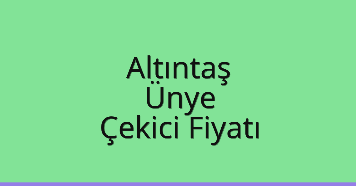Altıntaş Çekici Fiyatı – Ünye Oto Kurtarıcı Ücreti