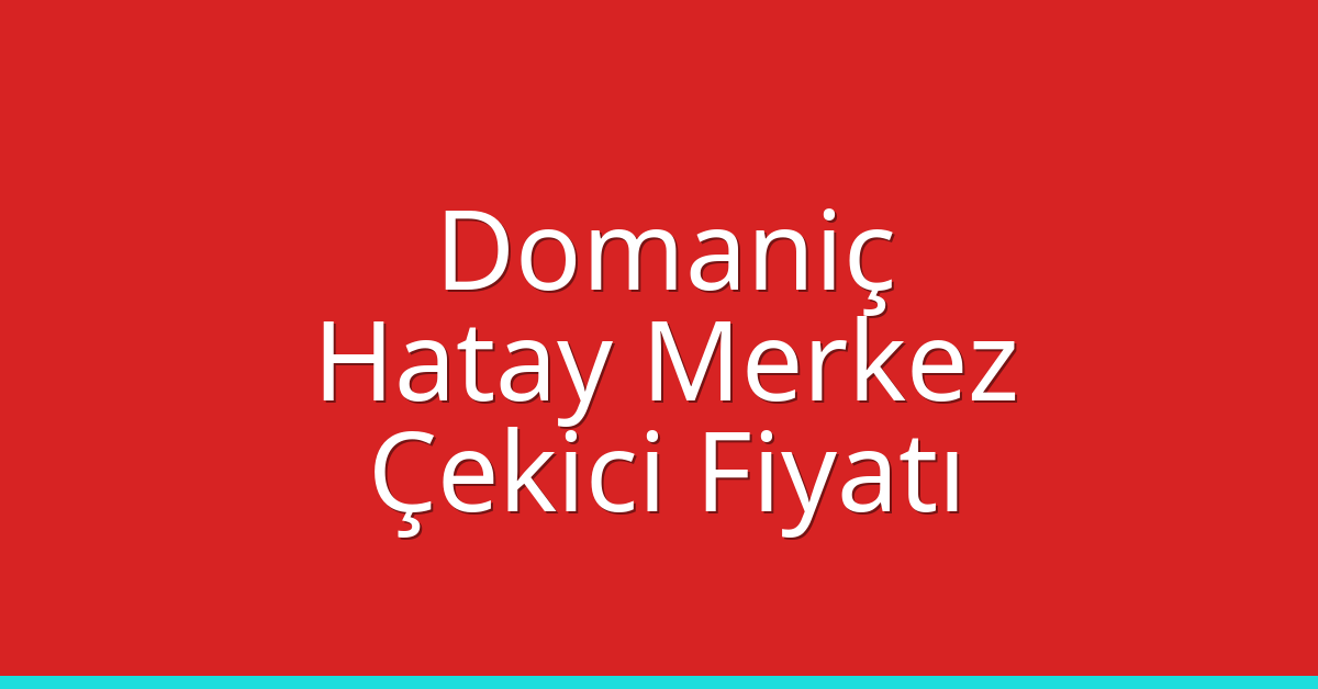 Domaniç Çekici Fiyatı – Hatay Merkez Oto Kurtarıcı Ücreti