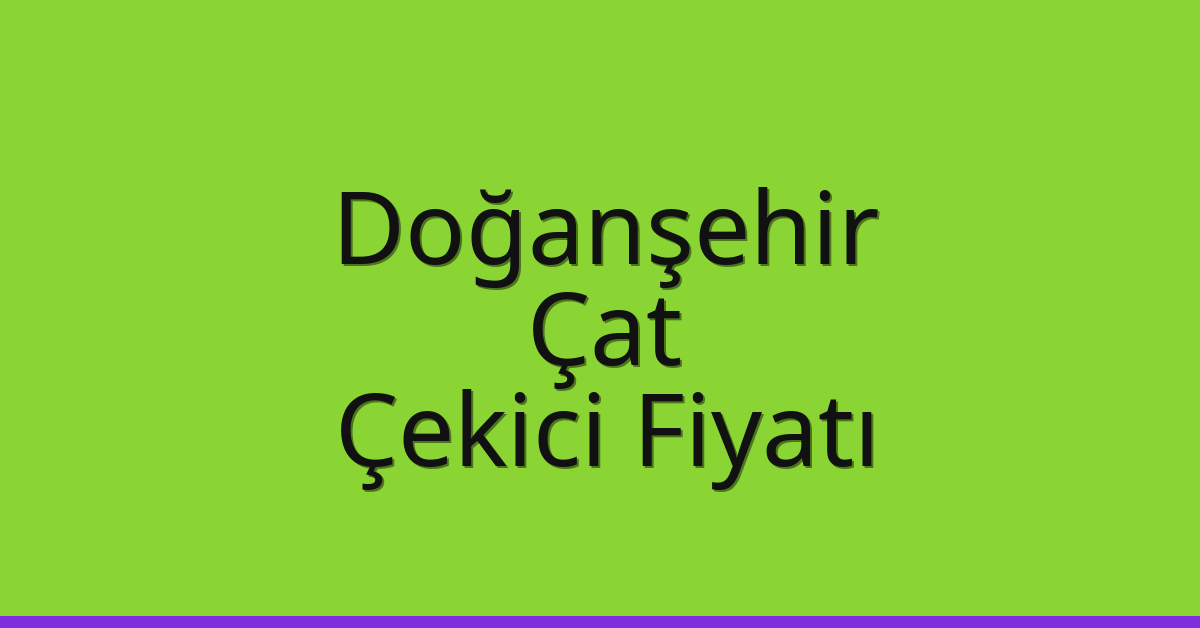 Doğanşehir Çekici Fiyatı – Çat Oto Kurtarıcı Ücreti