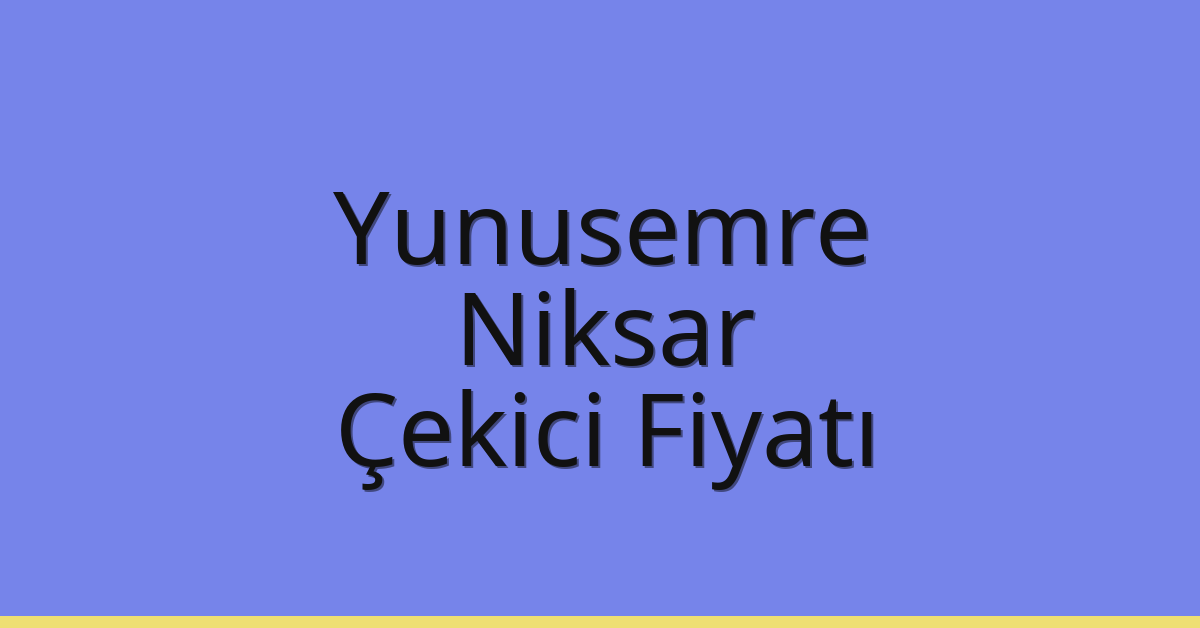 Yunusemre Çekici Fiyatı – Niksar Oto Kurtarıcı Ücreti