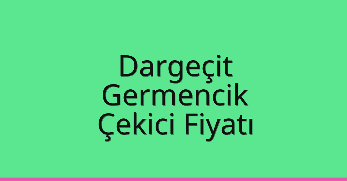 Dargeçit Çekici Fiyatı – Germencik Oto Kurtarıcı Ücreti