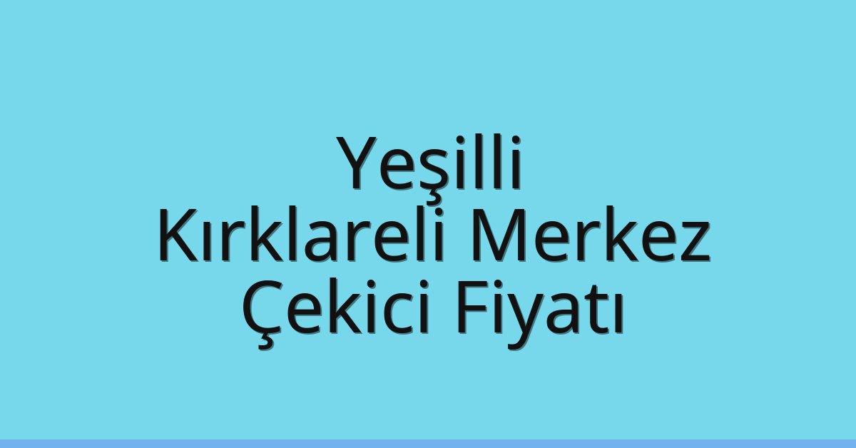 Yeşilli Çekici Fiyatı – Kırklareli Merkez Oto Kurtarıcı Ücreti