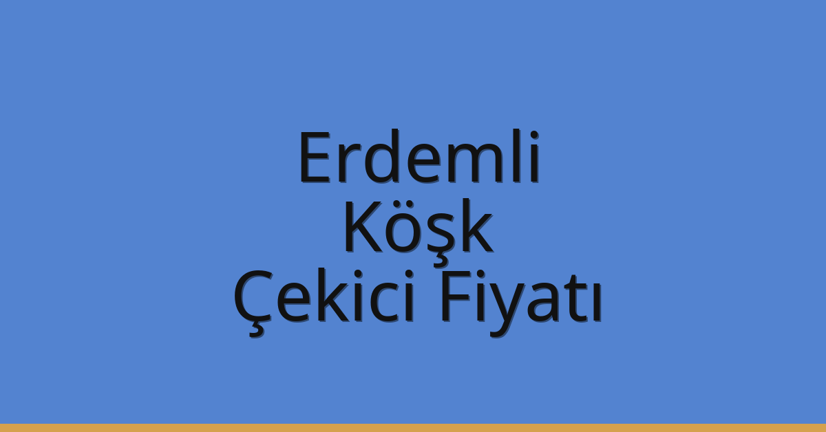 Erdemli Çekici Fiyatı – Köşk Oto Kurtarıcı Ücreti