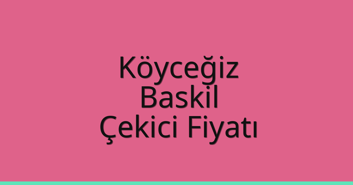 Köyceğiz Çekici Fiyatı – Baskil Oto Kurtarıcı Ücreti