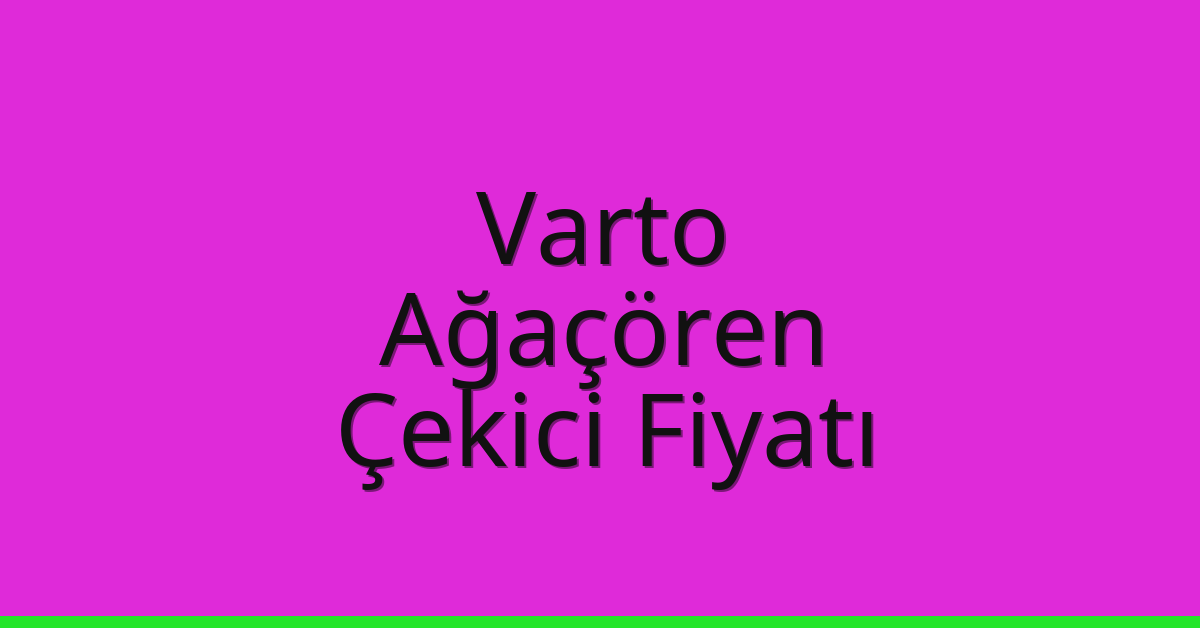 Varto Çekici Fiyatı – Ağaçören Oto Kurtarıcı Ücreti