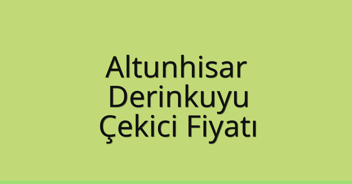 Altunhisar Çekici Fiyatı – Derinkuyu Oto Kurtarıcı Ücreti