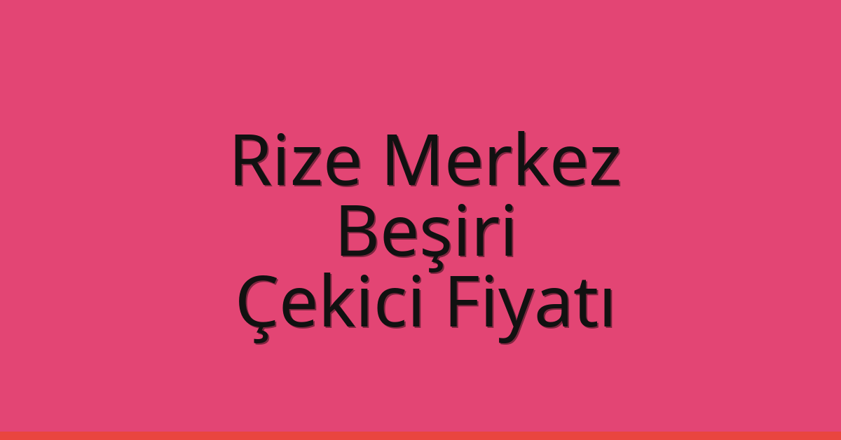 Rize Merkez Çekici Fiyatı – Beşiri Oto Kurtarıcı Ücreti