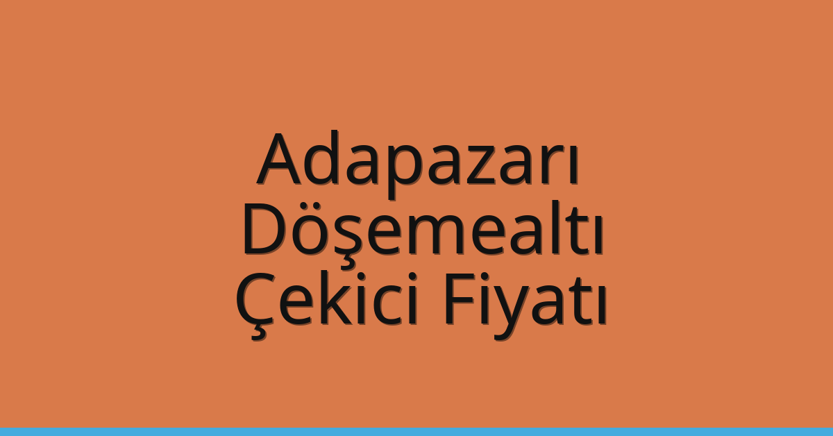 Adapazarı Çekici Fiyatı – Döşemealtı Oto Kurtarıcı Ücreti