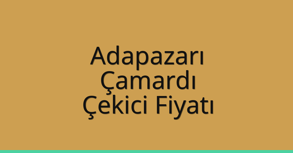 Adapazarı Çekici Fiyatı – Çamardı Oto Kurtarıcı Ücreti