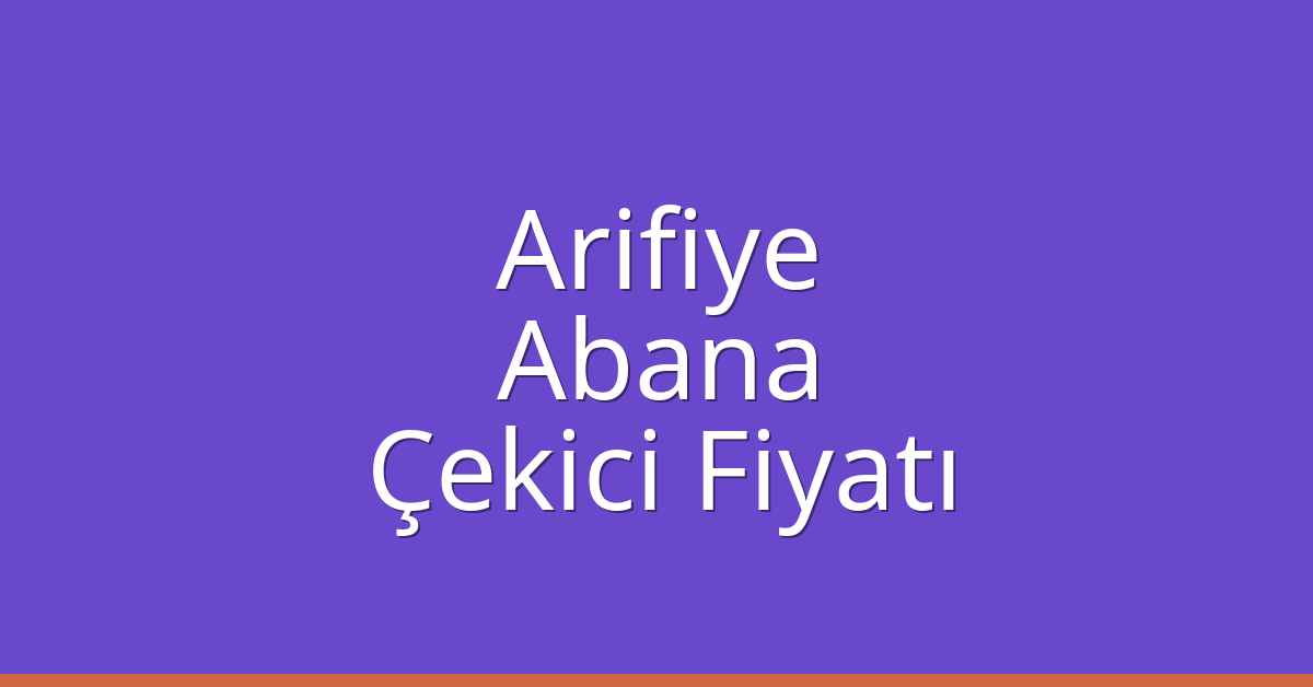 Arifiye Çekici Fiyatı – Abana Oto Kurtarıcı Ücreti