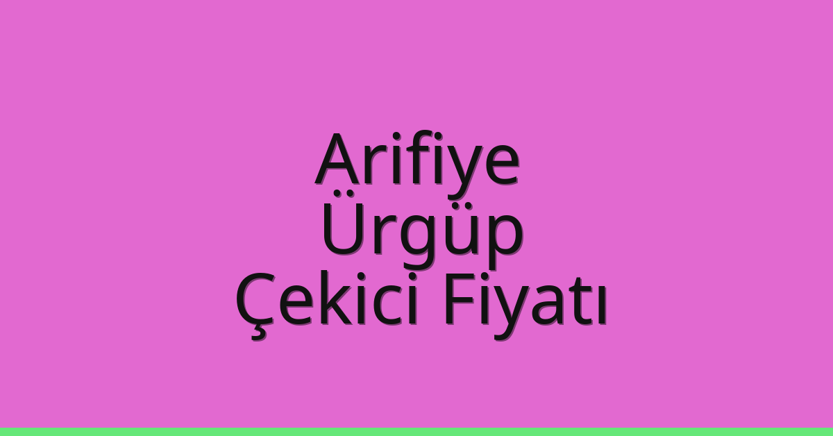 Arifiye Çekici Fiyatı – Ürgüp Oto Kurtarıcı Ücreti