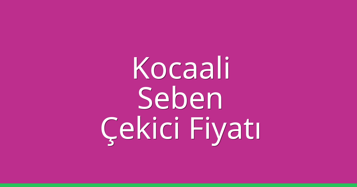 Kocaali Çekici Fiyatı – Seben Oto Kurtarıcı Ücreti