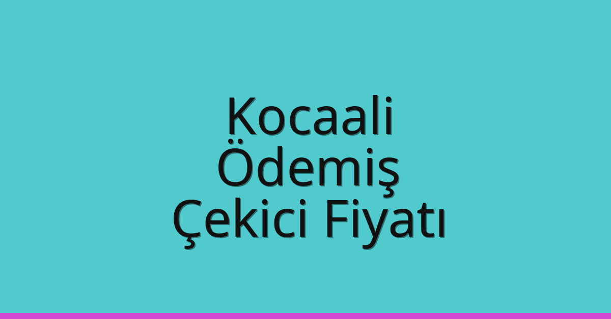 Kocaali Çekici Fiyatı – Ödemiş Oto Kurtarıcı Ücreti