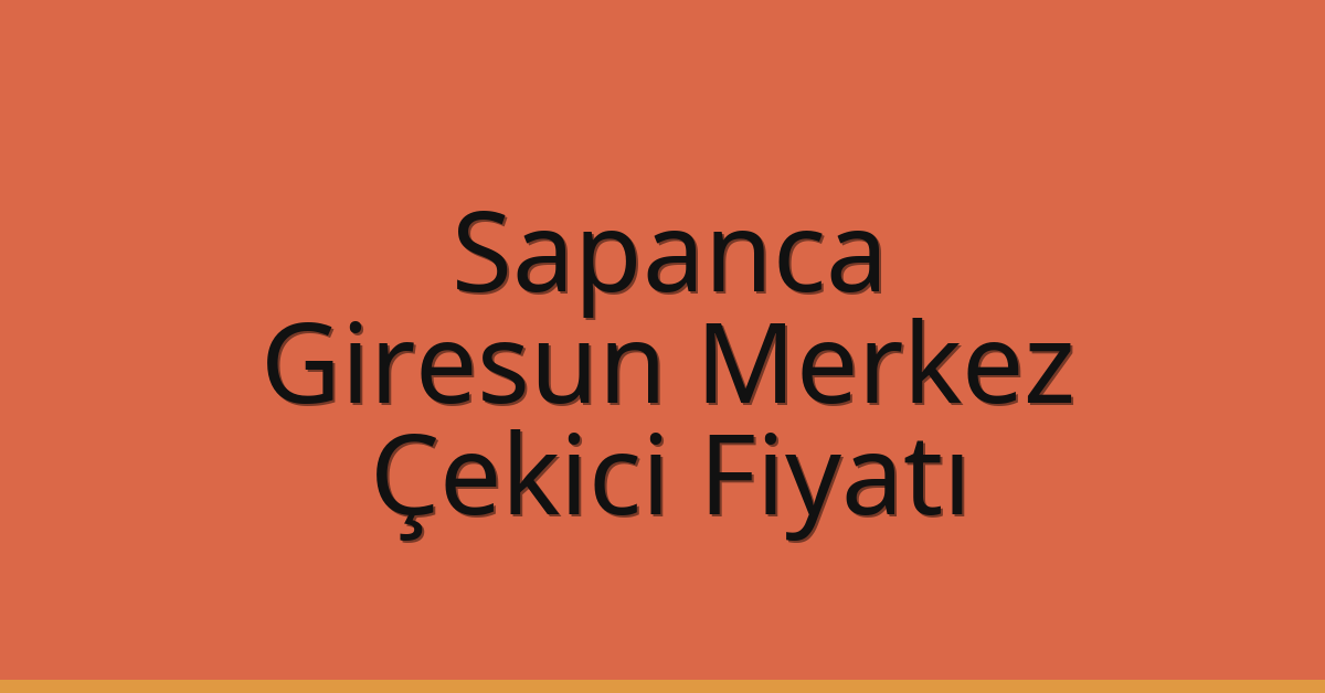Sapanca Çekici Fiyatı – Giresun Merkez Oto Kurtarıcı Ücreti