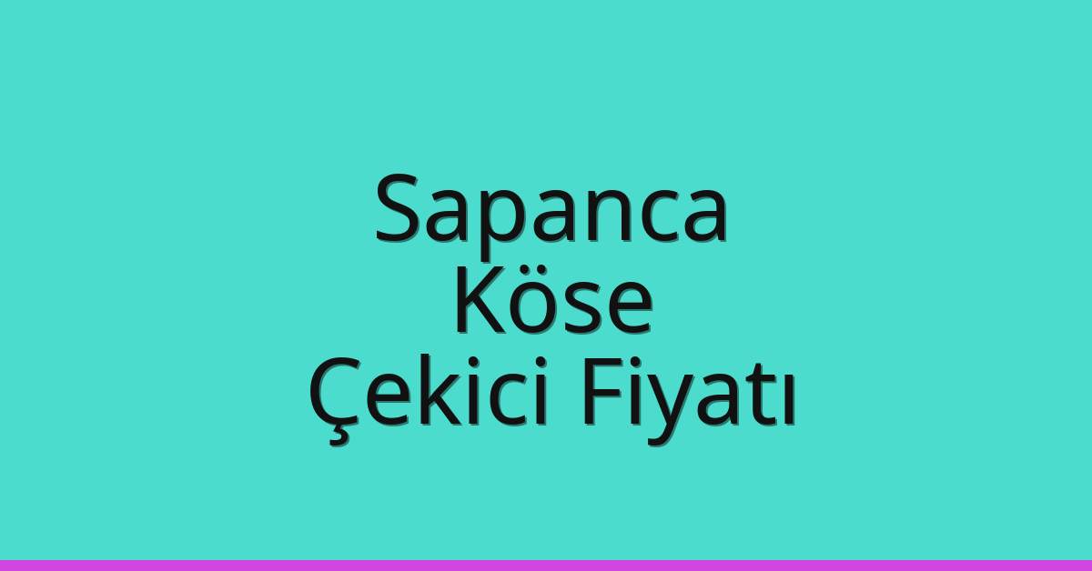 Sapanca Çekici Fiyatı – Köse Oto Kurtarıcı Ücreti