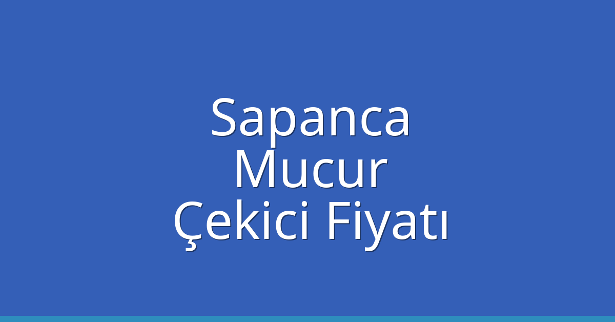 Sapanca Çekici Fiyatı – Mucur Oto Kurtarıcı Ücreti