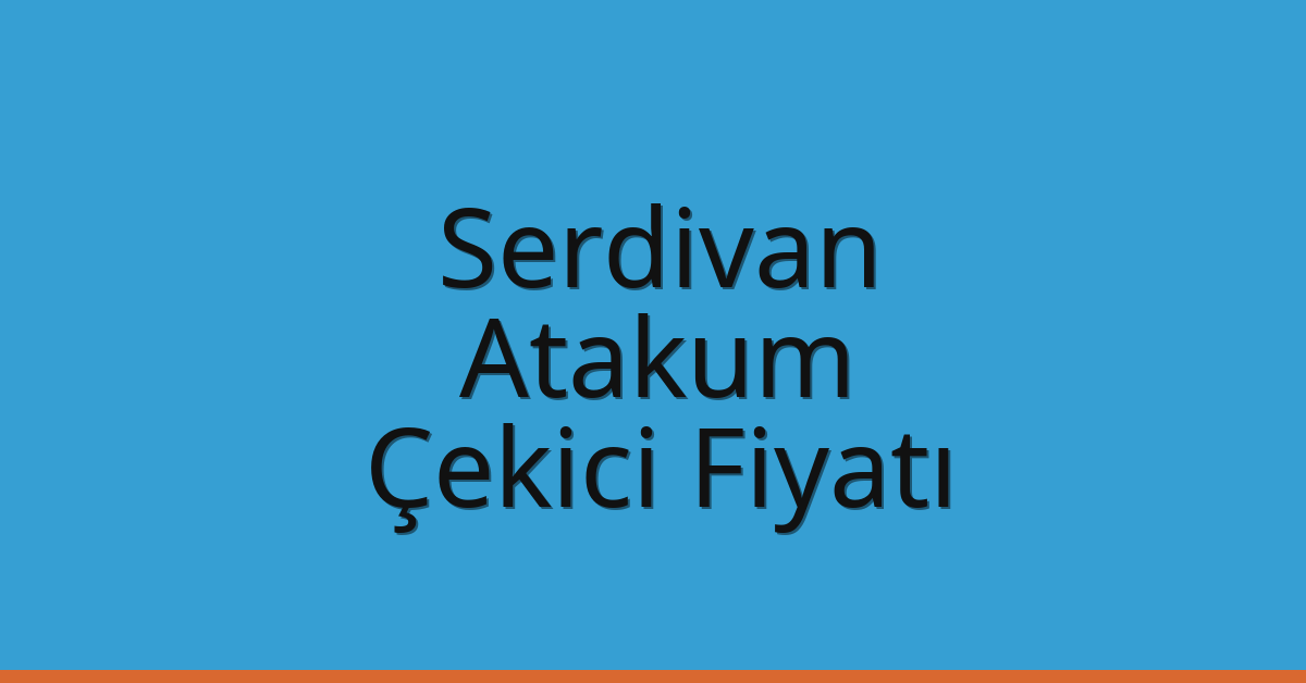 Serdivan Çekici Fiyatı – Atakum Oto Kurtarıcı Ücreti