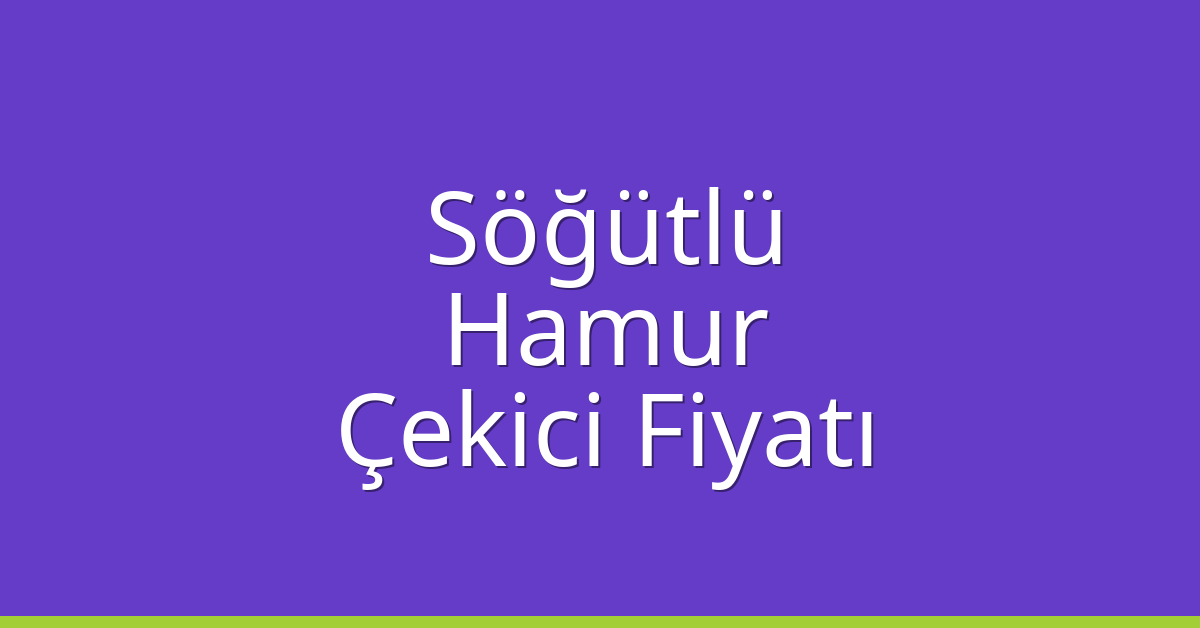 Söğütlü Çekici Fiyatı – Hamur Oto Kurtarıcı Ücreti