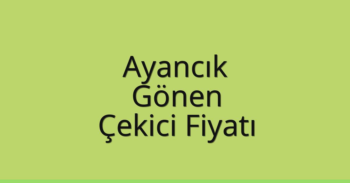 Ayancık Çekici Fiyatı – Gönen Oto Kurtarıcı Ücreti