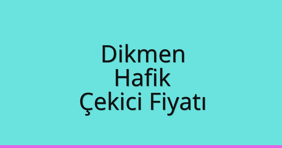 Dikmen Çekici Fiyatı – Hafik Oto Kurtarıcı Ücreti