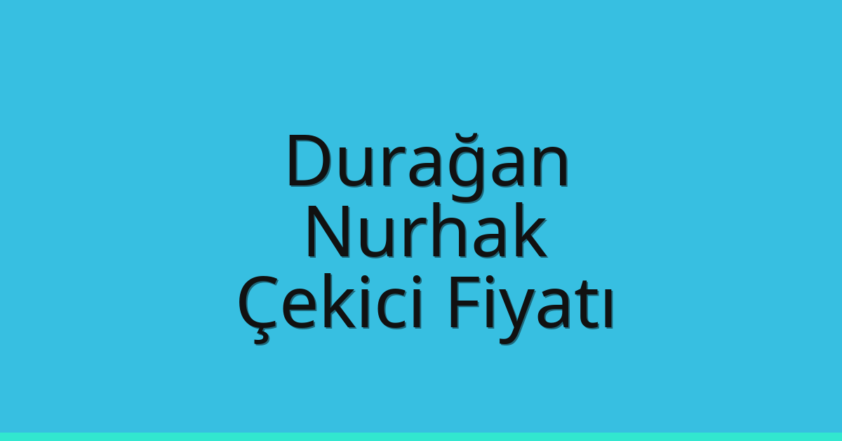 Durağan Çekici Fiyatı – Nurhak Oto Kurtarıcı Ücreti