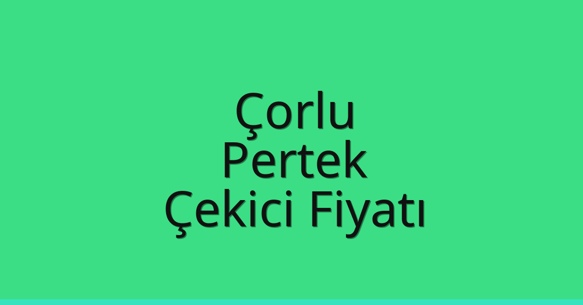 Çorlu Çekici Fiyatı – Pertek Oto Kurtarıcı Ücreti