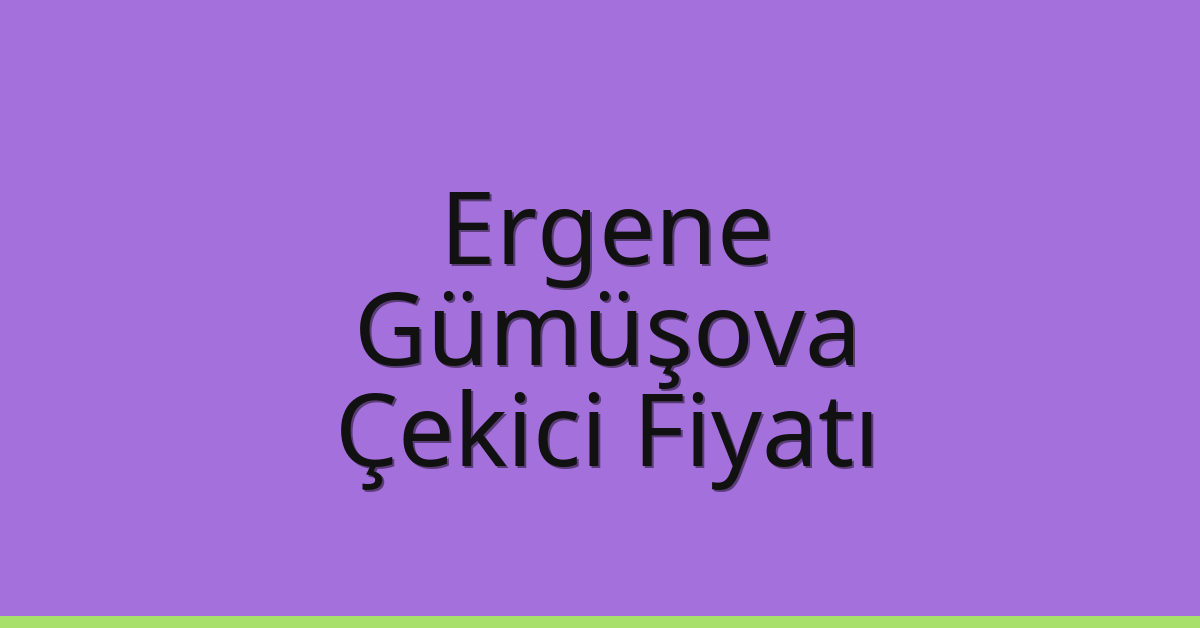 Ergene Çekici Fiyatı – Gümüşova Oto Kurtarıcı Ücreti