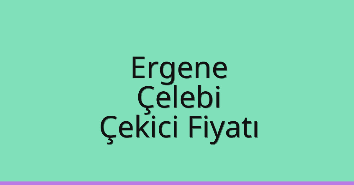 Ergene Çekici Fiyatı – Çelebi Oto Kurtarıcı Ücreti