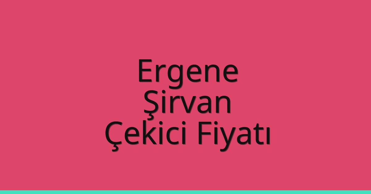 Ergene Çekici Fiyatı – Şirvan Oto Kurtarıcı Ücreti