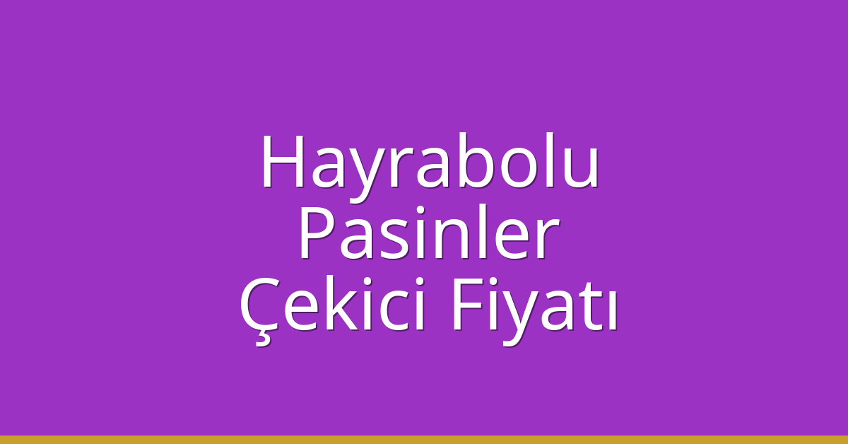 Hayrabolu Çekici Fiyatı – Pasinler Oto Kurtarıcı Ücreti