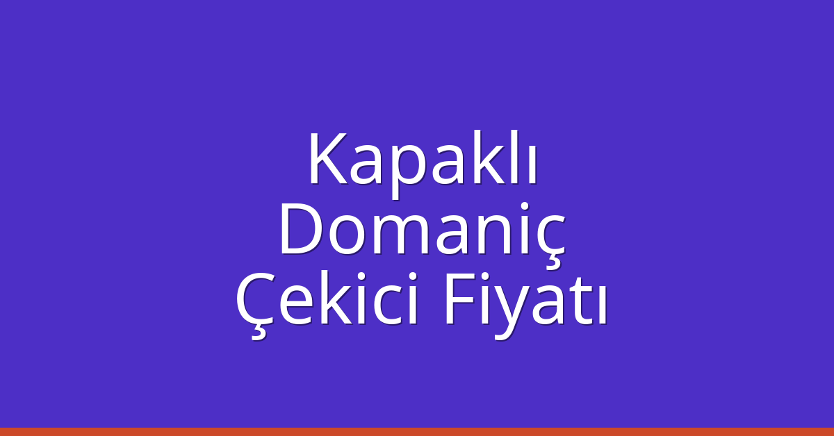 Kapaklı Çekici Fiyatı – Domaniç Oto Kurtarıcı Ücreti