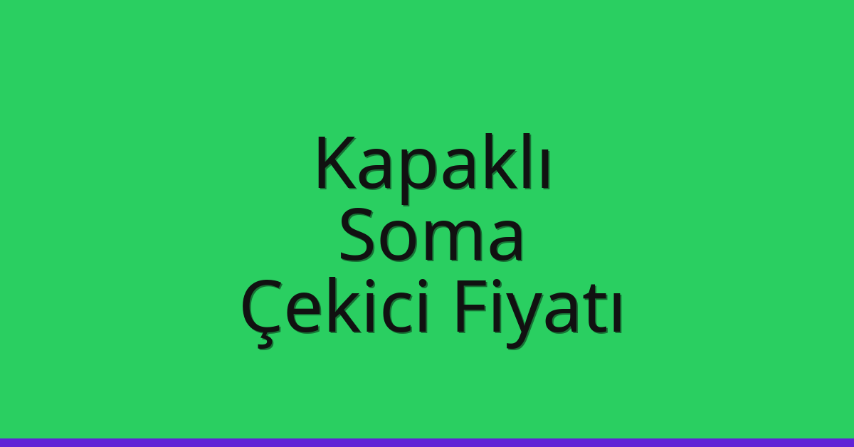 Kapaklı Çekici Fiyatı – Soma Oto Kurtarıcı Ücreti