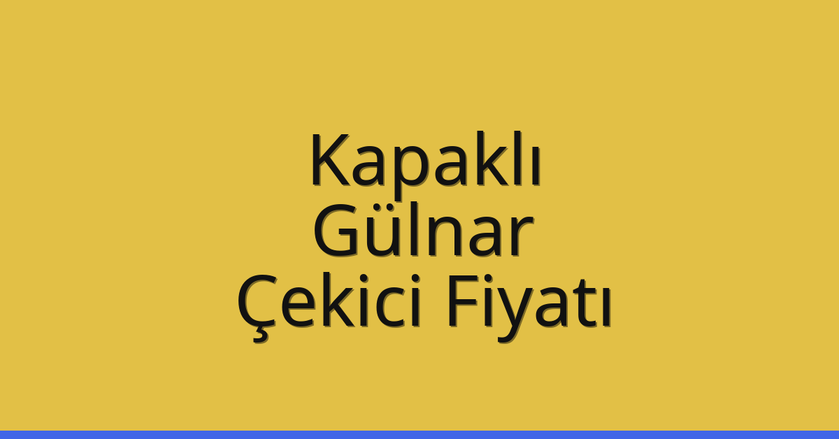 Kapaklı Çekici Fiyatı – Gülnar Oto Kurtarıcı Ücreti