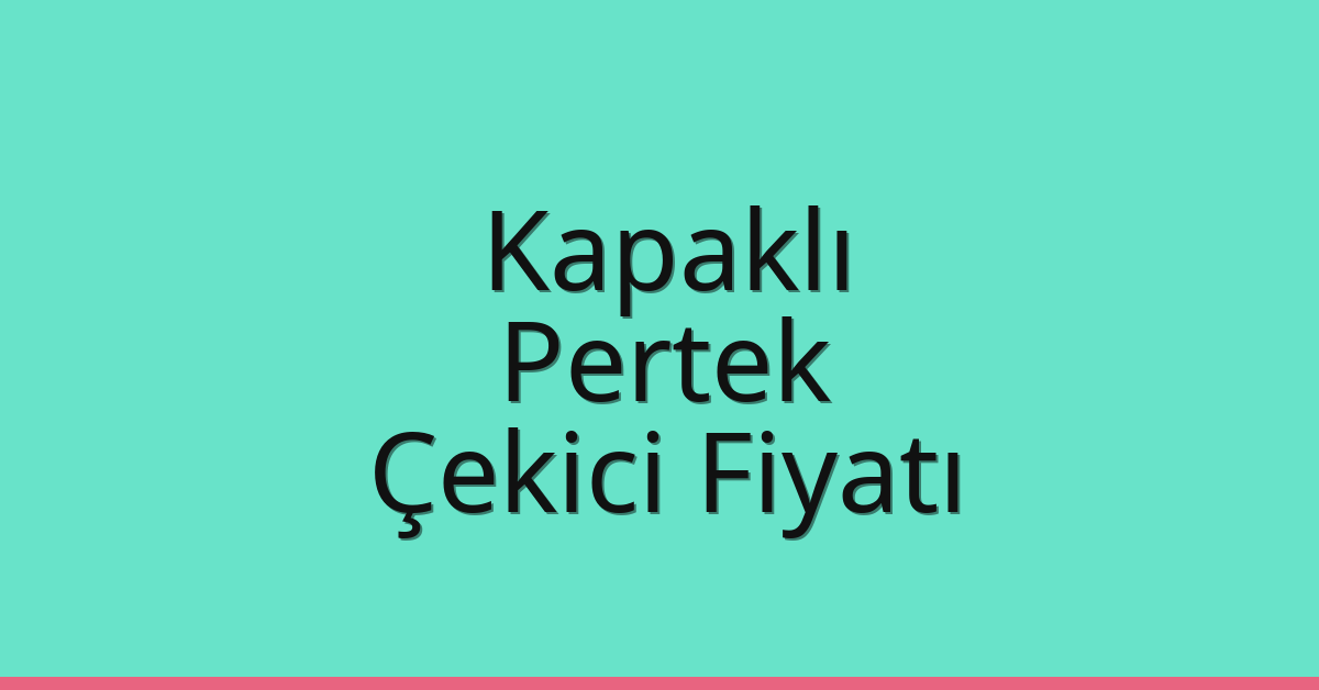 Kapaklı Çekici Fiyatı – Pertek Oto Kurtarıcı Ücreti