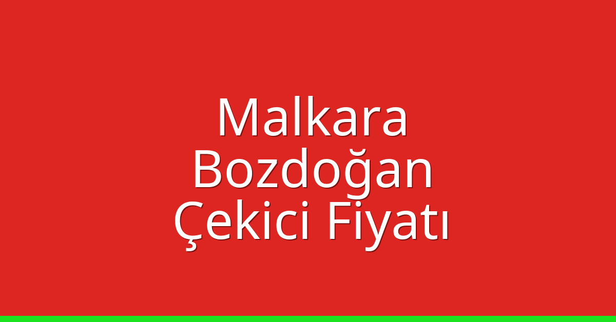 Malkara Çekici Fiyatı – Bozdoğan Oto Kurtarıcı Ücreti